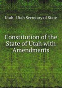 Constitution of the State of Utah with Amendments