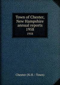 Town of Chester, New Hampshire annual reports. 1958