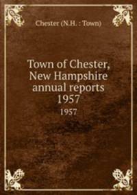 Town of Chester, New Hampshire annual reports. 1957