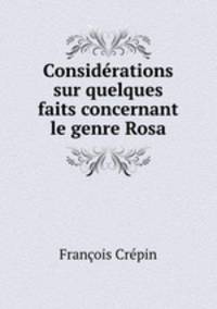Considerations sur quelques faits concernant le genre Rosa