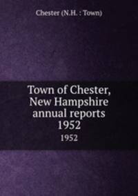 Town of Chester, New Hampshire annual reports. 1952