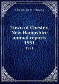 Town of Chester, New Hampshire annual reports. 1951