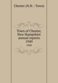 Town of Chester, New Hampshire annual reports. 1949