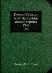 Town of Chester, New Hampshire annual reports. 1945