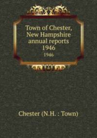 Town of Chester, New Hampshire annual reports. 1946