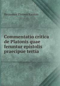 Commentatio critica de Platonis quae feruntur epistolis praecipue tertia .