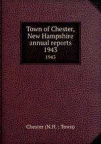 Town of Chester, New Hampshire annual reports. 1943
