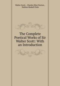 The Complete Poetical Works of Sir Walter Scott: With an Introduction