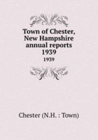 Town of Chester, New Hampshire annual reports. 1939