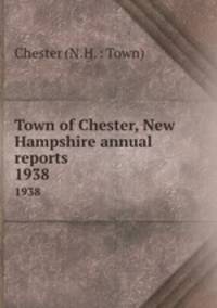 Town of Chester, New Hampshire annual reports. 1938