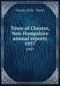 Town of Chester, New Hampshire annual reports. 1937