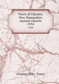 Town of Chester, New Hampshire annual reports. 1934