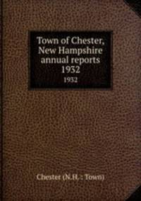 Town of Chester, New Hampshire annual reports. 1932