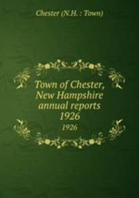 Town of Chester, New Hampshire annual reports. 1926