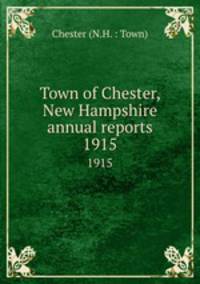 Town of Chester, New Hampshire annual reports. 1915