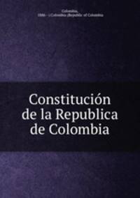 Constitucion de la Republica de Colombia