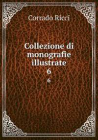 Collezione di monografie illustrate. 6