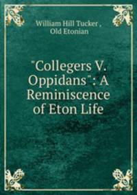 "Collegers V. Oppidans": A Reminiscence of Eton Life