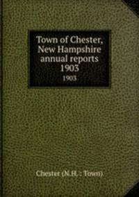 Town of Chester, New Hampshire annual reports. 1903