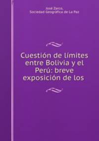 Cuestion de limites entre Bolivia y el Peru: breve exposicion de los .