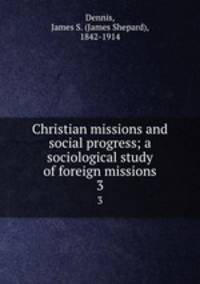 Christian missions and social progress; a sociological study of foreign missions. 3