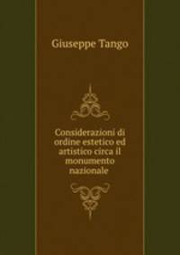 Considerazioni di ordine estetico ed artistico circa il monumento nazionale .