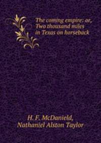 The coming empire: or, Two thousand miles in Texas on horseback