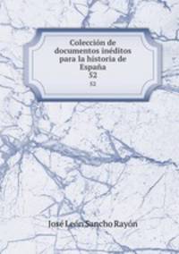 Coleccin de documentos inditos para la historia de Espaa. 52