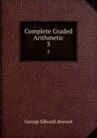Complete Graded Arithmetic. 3