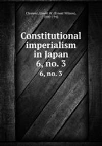 Constitutional imperialism in Japan. 6, no. 3