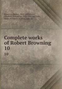 Complete works of Robert Browning. 10