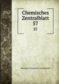 Chemisches Zentralblatt. 57
