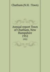 Annual report Town of Chatham, New Hampshire. 1952
