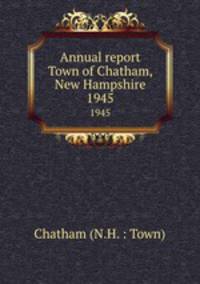 Annual report Town of Chatham, New Hampshire. 1945