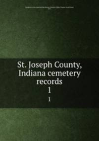 St. Joseph County, Indiana cemetery records. 1