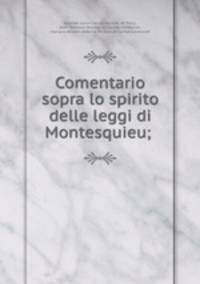 Comentario sopra lo spirito delle leggi di Montesquieu; .