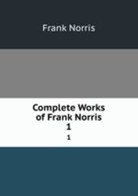 Complete Works of Frank Norris. 1