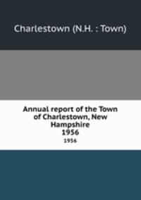 Annual report of the Town of Charlestown, New Hampshire. 1956