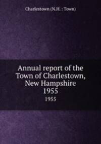 Annual report of the Town of Charlestown, New Hampshire. 1955