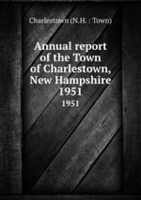 Annual report of the Town of Charlestown, New Hampshire. 1951