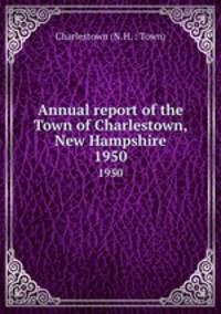 Annual report of the Town of Charlestown, New Hampshire. 1950
