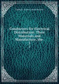 Conductors for Electrical Distribution: Their Materials and Manufacture, the .. 2