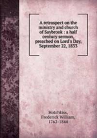 A retrospect on the ministry and church of Saybrook : a half century sermon, preached on Lord