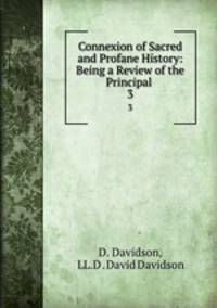 Connexion of Sacred and Profane History: Being a Review of the Principal .. 3