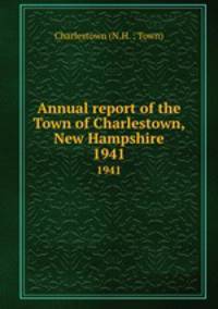 Annual report of the Town of Charlestown, New Hampshire. 1941