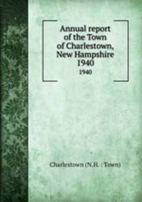 Annual report of the Town of Charlestown, New Hampshire. 1940