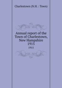 Annual report of the Town of Charlestown, New Hampshire. 1915