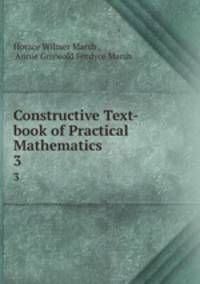Constructive Text-book of Practical Mathematics. 3