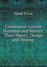 Continuous-current Dynamos and Motors: Their Theory, Design and Testing .
