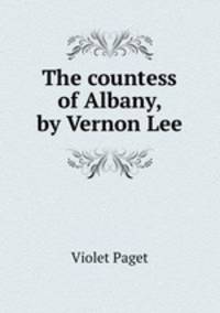 The countess of Albany, by Vernon Lee